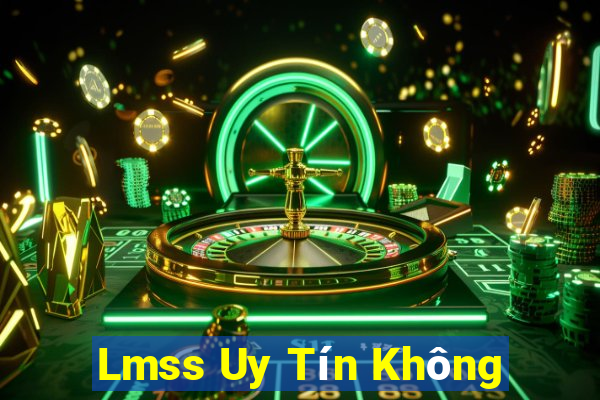 Lmss Uy Tín Không