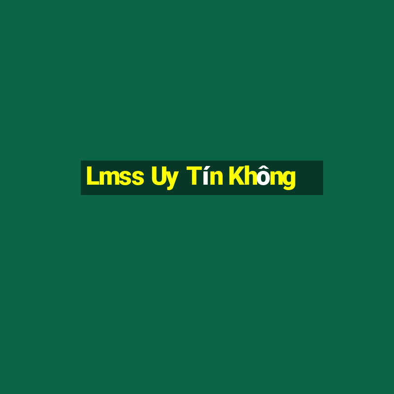 Lmss Uy Tín Không