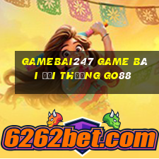 Gamebai247 Game Bài Đổi Thưởng Go88