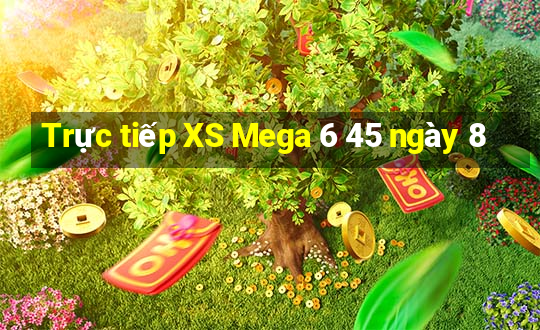 Trực tiếp XS Mega 6 45 ngày 8