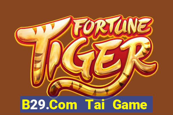 B29.Com Tai Game Bài Đổi Thưởng Uy Tín