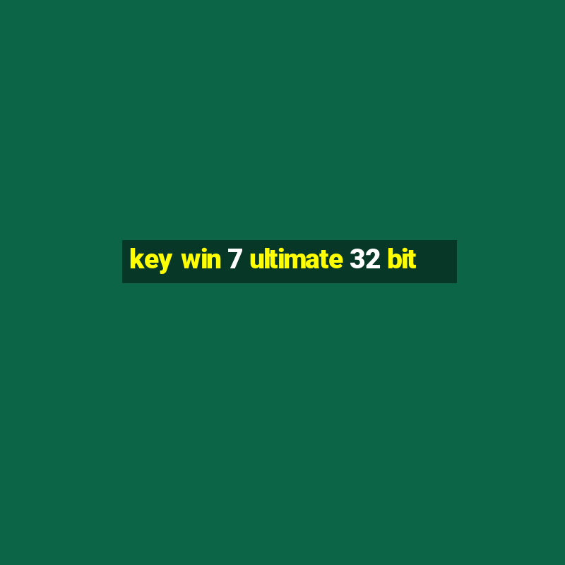 key win 7 ultimate 32 bit