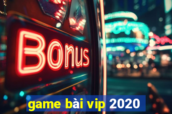 game bài vip 2020