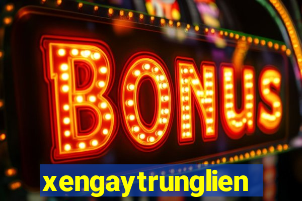 xengaytrunglien