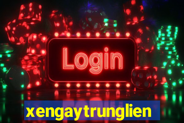 xengaytrunglien