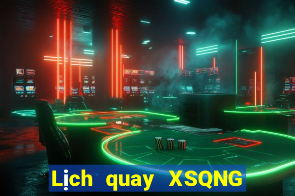 Lịch quay XSQNG ngày 11