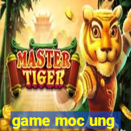 game moc ung