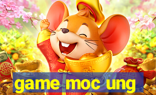 game moc ung