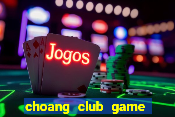 choang club game danh bai