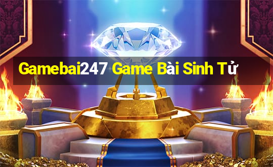 Gamebai247 Game Bài Sinh Tử