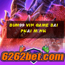 Bum99 Vin Game Bài Phái Mạnh