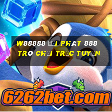 W88888 đại phát 888 Trò chơi trực tuyến