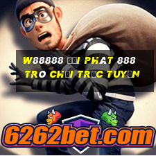 W88888 đại phát 888 Trò chơi trực tuyến