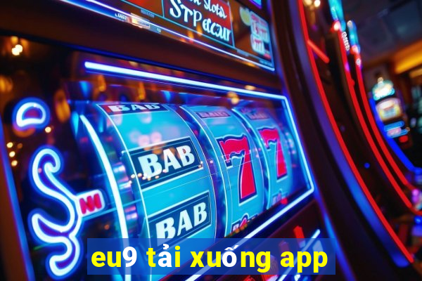 eu9 tải xuống app