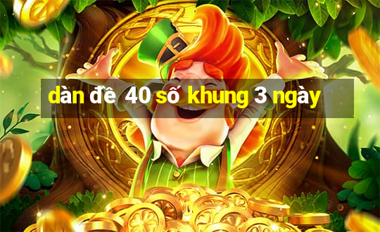 dàn đề 40 số khung 3 ngày