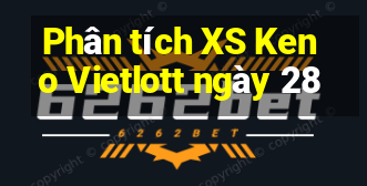 Phân tích XS Keno Vietlott ngày 28