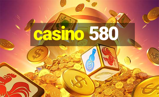 casino 580