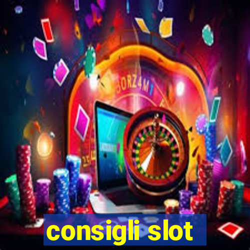 consigli slot