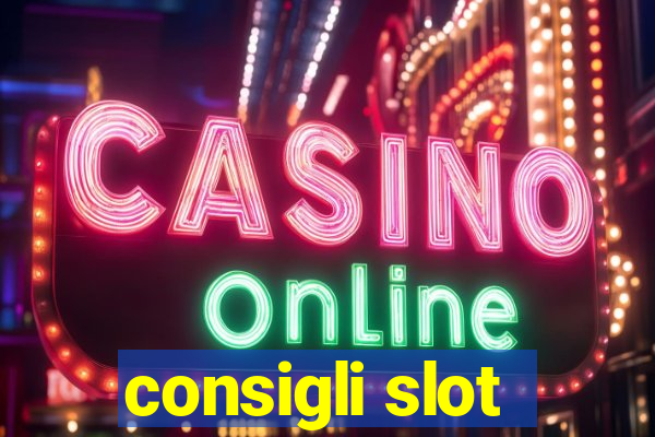 consigli slot