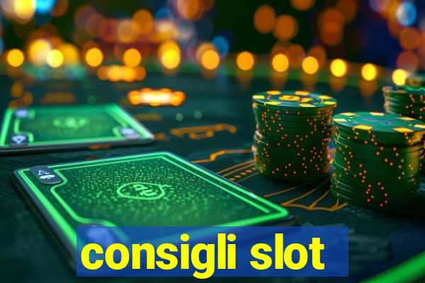 consigli slot