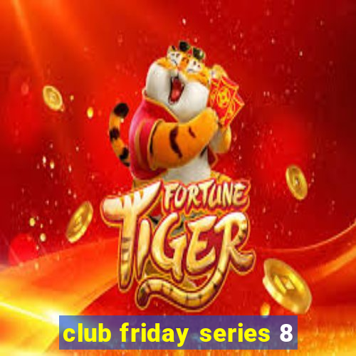 club friday series 8