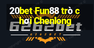 20bet Fun88 trò chơi Chenlong