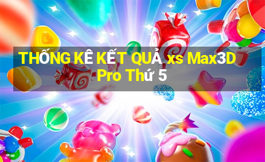 THỐNG KÊ KẾT QUẢ xs Max3D Pro Thứ 5