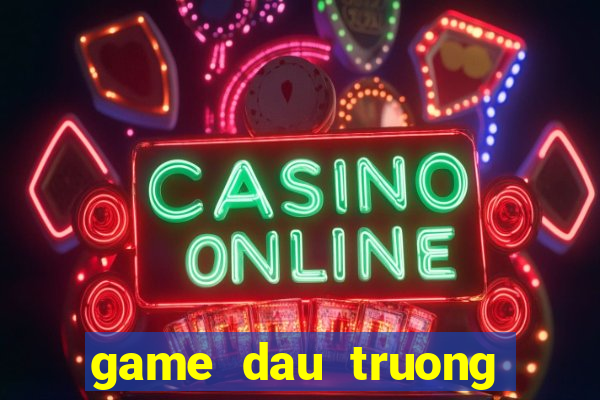 game dau truong danh bai