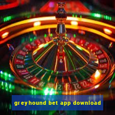 greyhound bet app download