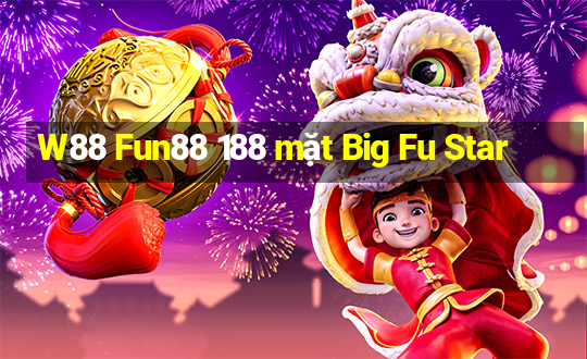 W88 Fun88 188 mặt Big Fu Star