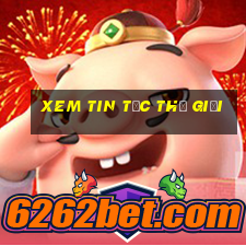 xem tin tức thế giới