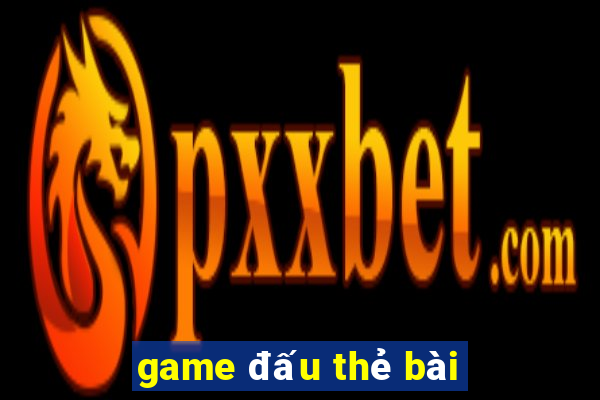 game đấu thẻ bài