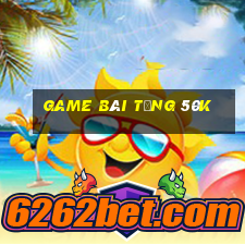 game bài tặng 50k