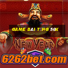 game bài tặng 50k