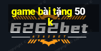 game bài tặng 50k