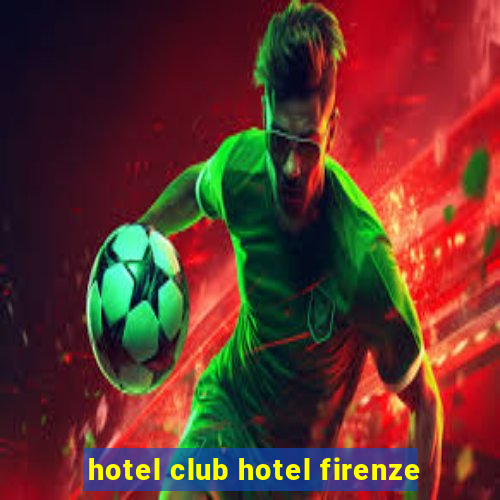 hotel club hotel firenze