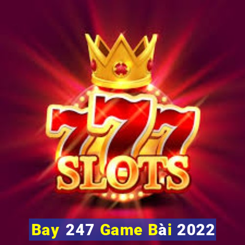 Bay 247 Game Bài 2022