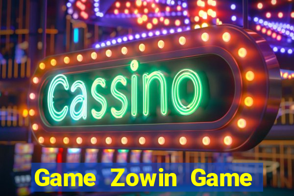 Game Zowin Game Bài Đổi Thưởng Trực Tuyến