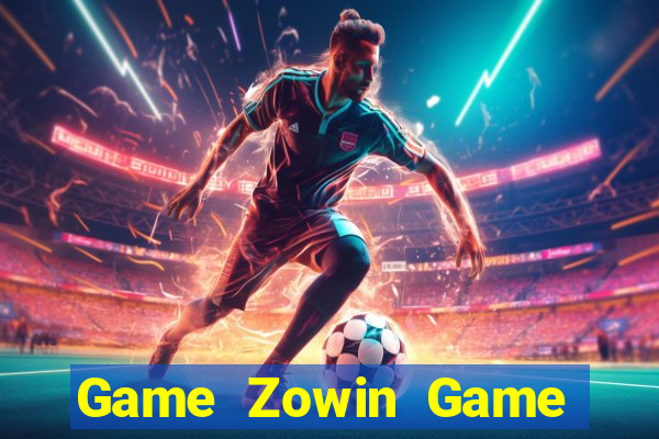 Game Zowin Game Bài Đổi Thưởng Trực Tuyến