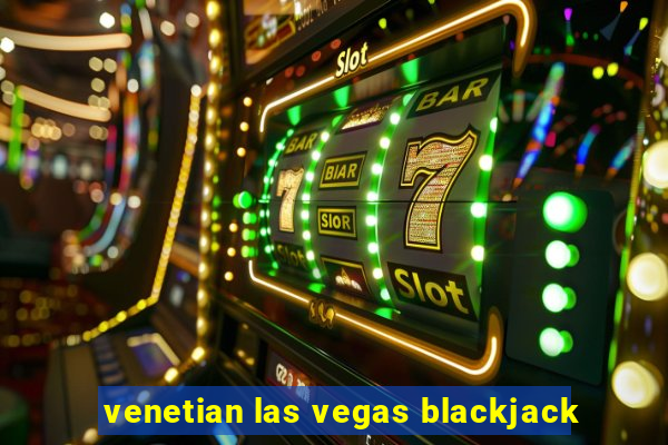 venetian las vegas blackjack