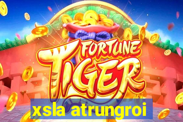 xsla atrungroi