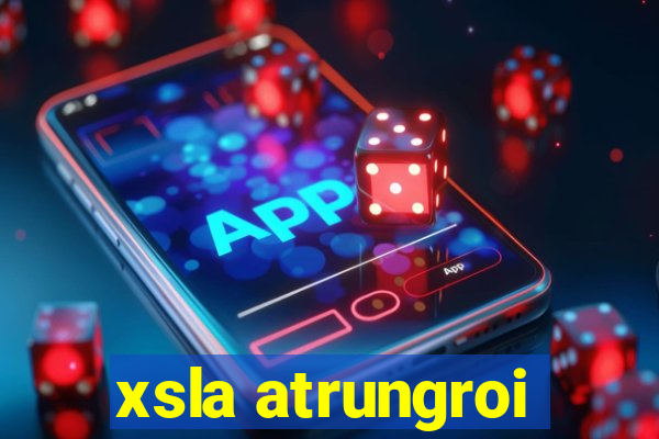 xsla atrungroi