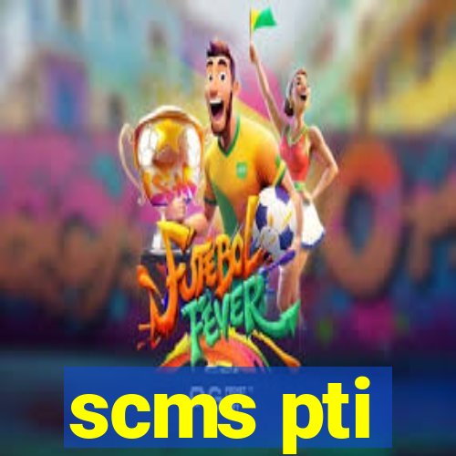 scms pti