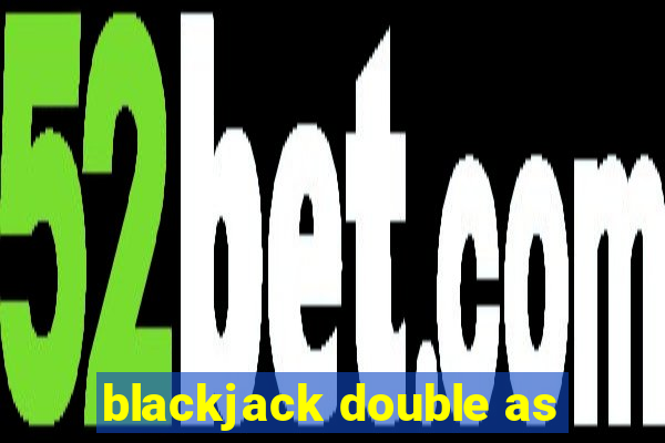 blackjack double as