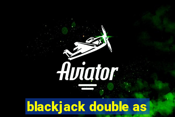 blackjack double as