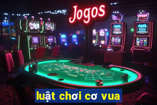 luật chơi cơ vua