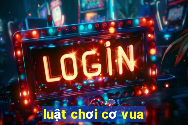 luật chơi cơ vua