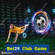 Bet29 Club Game Bài Online