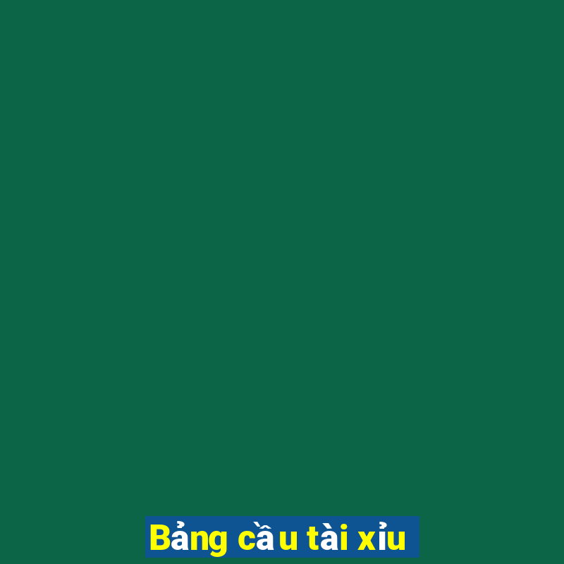 Bảng cầu tài xỉu