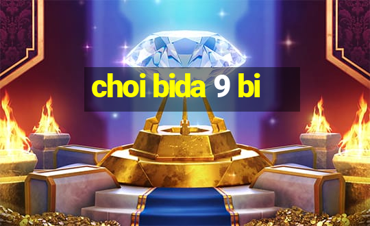 choi bida 9 bi